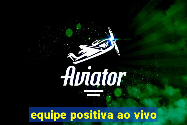 equipe positiva ao vivo